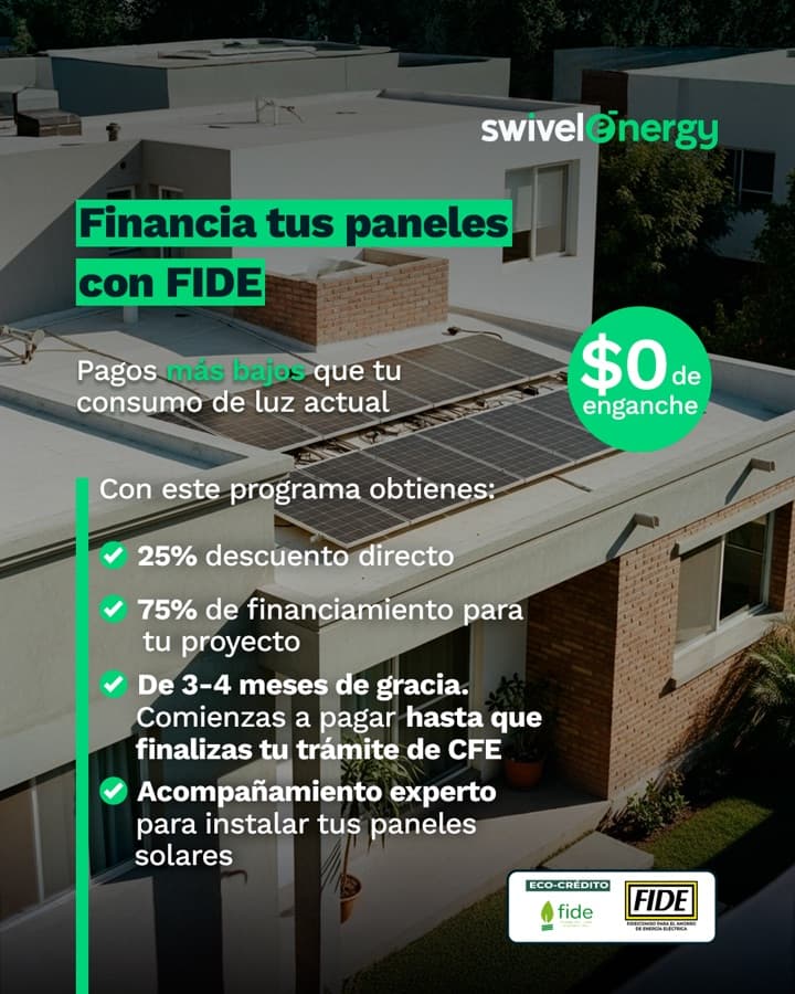 Pieza de campaña de Swivel Energy sobre una casa con paneles solares en la azotea. El texto dice: «Financia tus paneles con FIDE. Pagos más bajos que tu consumo de luz actual» y un sello de «$0 de enganche». Enumera: 25% de descuento directo, 75% de financiamiento para tu proyecto, de 3 a 4 meses de gracia —comienzas a pagar hasta que finalizas tu trámite de CFE— y acompañamiento experto para instalar tus paneles solares.