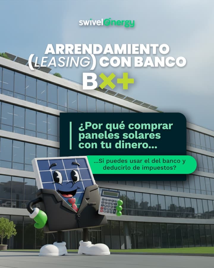 Pieza de campaña de Swivel Energy frente a un edificio corporativo, con la mascota de la marca —un panel solar con traje y calculadora—. El texto dice: «Arrendamiento (leasing) con Banco BX+. ¿Por qué comprar paneles solares con tu dinero… si puedes usar el del banco y deducirlo de impuestos?».