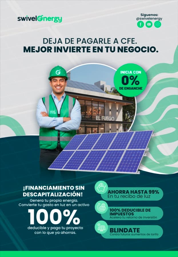 Pieza de campaña de Swivel Energy con un ingeniero de la empresa junto a un panel solar frente a un local comercial. El texto dice: «Deja de pagarle a CFE. Mejor invierte en tu negocio», con un sello de «Inicia con 0% de enganche». Al pie: «¡Financiamiento sin descapitalización! Genera tu propia energía. Convierte tu gasto en luz en un activo 100% deducible y paga tu proyecto con lo que ya ahorras», junto a tres claims: ahorra hasta 99% en tu recibo de luz, 100% deducible de impuestos y blíndate contra futuros aumentos de tarifa.